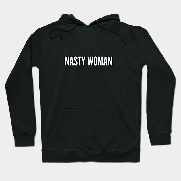 Nasty Woman - Personal Statement Political Slogan Hoodie by sillyslogans